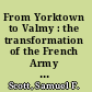 From Yorktown to Valmy : the transformation of the French Army in an age of revolution /