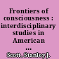 Frontiers of consciousness : interdisciplinary studies in American philosophy and poetry /