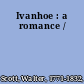 Ivanhoe : a romance /