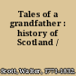 Tales of a grandfather : history of Scotland /