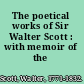 The poetical works of Sir Walter Scott : with memoir of the author.