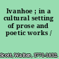 Ivanhoe ; in a cultural setting of prose and poetic works /