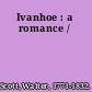 Ivanhoe : a romance /