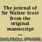 The journal of Sir Walter Scott from the original manuscript at Abbotsford.