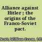 Alliance against Hitler ; the origins of the Franco-Soviet pact.