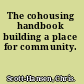 The cohousing handbook building a place for community.