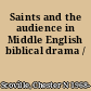 Saints and the audience in Middle English biblical drama /