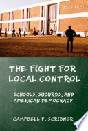 The fight for local control : schools, suburbs, and American democracy /