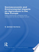 Socioeconomic and environmental impacts on agriculture in the new Europe post-communist transition and accession to the European Union /