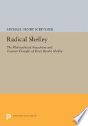 Radical Shelley : the philosophical anarchism and utopian thought of Percy Bysshe Shelley /