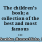 The children's book; a collection of the best and most famous stories and poems in the English language,