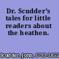 Dr. Scudder's tales for little readers about the heathen.