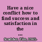 Have a nice conflict how to find success and satisfaction in the most unlikely places /