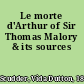 Le morte d'Arthur of Sir Thomas Malory & its sources