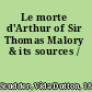 Le morte d'Arthur of Sir Thomas Malory & its sources /