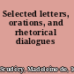 Selected letters, orations, and rhetorical dialogues