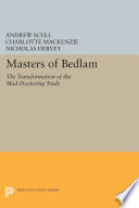 Masters of Bedlam : the transformation of the mad-doctoring trade /