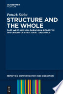 Structure and the whole : east, west and non-Darwinian biology in the origins of structural linguistics /