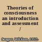 Theories of consciousness an introduction and assessment /