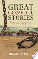 Great convict stories : dramatic and moving tales from Australia's brutal early years /