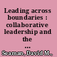 Leading across boundaries : collaborative leadership and the institutional repository in research universities and liberal arts colleges /