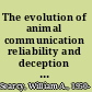 The evolution of animal communication reliability and deception in signaling systems /