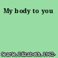 My body to you