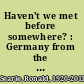 Haven't we met before somewhere? : Germany from the inside and out /