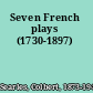 Seven French plays (1730-1897)
