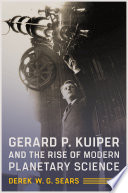 Gerard P. Kuiper and the rise of modern planetary science /