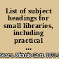 List of subject headings for small libraries, including practical suggestions for the beginner in subject heading work,