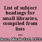 List of subject headings for small libraries, compiled from lists used in nine representative small libraries,