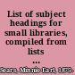 List of subject headings for small libraries, compiled from lists used in nine representative small libraries,