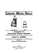 Library media skills : strategies for instructing primary students /