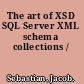 The art of XSD SQL Server XML schema collections /