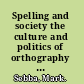 Spelling and society the culture and politics of orthography around the world /