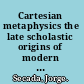 Cartesian metaphysics the late scholastic origins of modern philosophy /