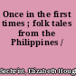 Once in the first times ; folk tales from the Philippines /