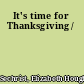 It's time for Thanksgiving /