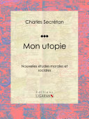 Mon utopie : nouvelles études morales et sociales /