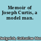 Memoir of Joseph Curtis, a model man.