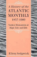 The Atlantic monthly, 1857-1909 : Yankee humanism at high tide and ebb /