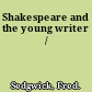 Shakespeare and the young writer /