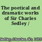 The poetical and dramatic works of Sir Charles Sedley /