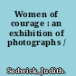 Women of courage : an exhibition of photographs /