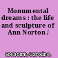 Monumental dreams : the life and sculpture of Ann Norton /