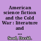 American science fiction and the Cold War : literature and film /