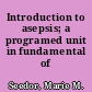 Introduction to asepsis; a programed unit in fundamental of nursing.