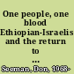 One people, one blood Ethiopian-Israelis and the return to Judaism /