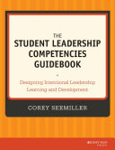 The student leadership competencies guidebook : designing intentional leadership learning and development /